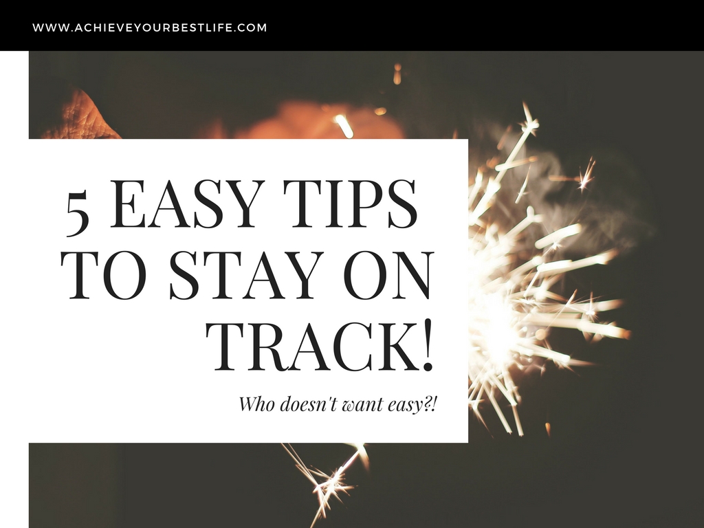 5 easy tips to stay on track tips on how to be successful in life