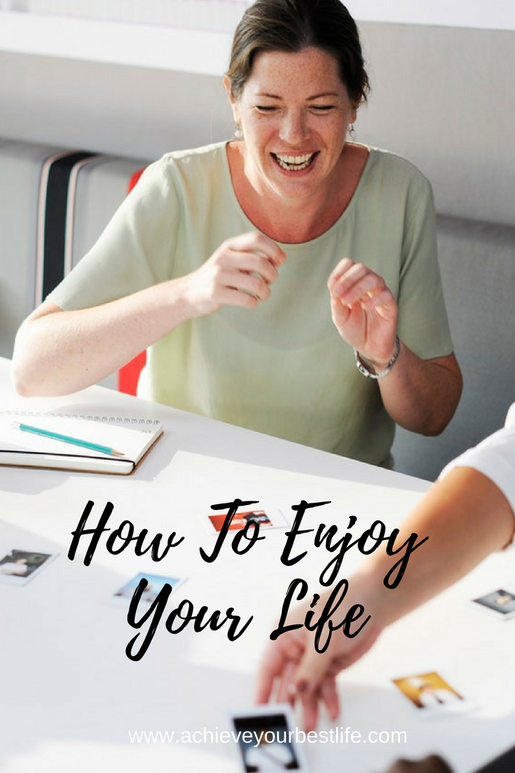 how to enjoy your life enjoy life