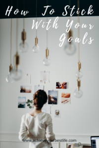How To Stick With Your Goals